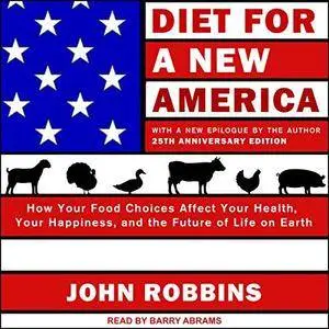 Diet for a New America: 25th Anniversary Edition: How Your Food Choices Affect Your Health, Happiness and... [Audiobook]
