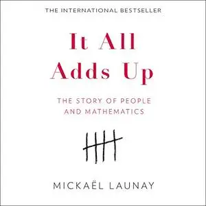 It All Adds Up: The Story of People and Mathematics [Audiobook]