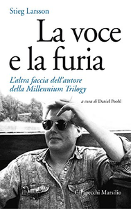 La voce e la furia: L'altra faccia dell'autore della Millennium Trilogy - Stieg Larsson