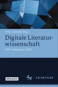 Digitale Literaturwissenschaft: DFG-Symposion 2017