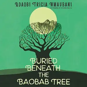 «Buried Beneath the Baobab Tree» by Adaobi Tricia Nwaubani, Viviana Mazza