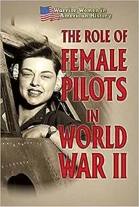 The Role of Female Pilots in World War II