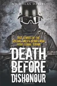 Death Before Dishonour: True Stories of the Special Force Heroes Who Fight Global Terror