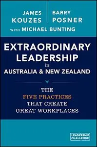 Extraordinary Leadership in Australia and New Zealand: The Five Practices that Create Great Workplaces