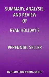 Summary, Analysis, and Review of Ryan Holiday’s Perennial Seller