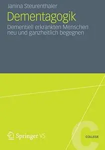 Dementagogik: Dementiell erkrankten Menschen neu und ganzheitlich begegnen