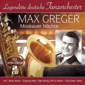 Max Greger - Legendäre deutsche Tanzorchester - Moskauer Nächte (2021)