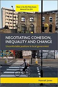 Negotiating Cohesion, Inequality and Change: Uncomfortable Positions in Local Government