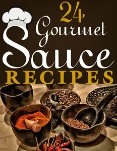 24 Gourmet Sauce Recipes