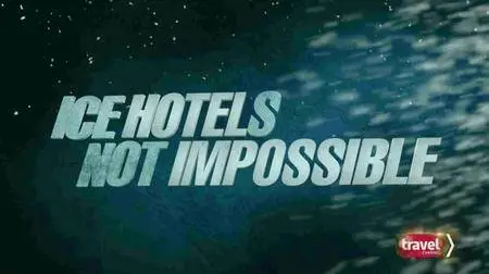 Travel Channel - Ice Hotels Not Impossible (2016)
