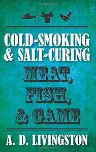 Cold-Smoking & Salt-Curing Meat, Fish, & Game