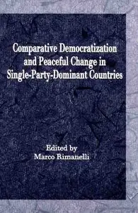 Comparative Democratization and Peaceful Change in Single-Party-Dominant Countries