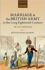 Marriage and the British Army in the Long Eighteenth Century: 'The Girl I Left Behind Me'