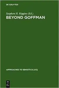 Beyond Goffman (Repost)