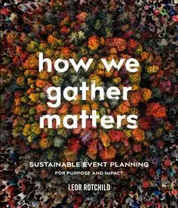 How We Gather Matters: Sustainable Event Planning for Purpose and Impact