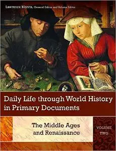 Daily Life through World History in Primary Documents: The Middle Ages and Renaissance, Volume 2