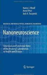Nanoneuroscience: Structural and Functional Roles of the Neuronal Cytoskeleton in Health and Disease [Repost]