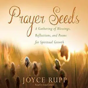 Prayer Seeds: A Gathering of Blessings, Reflections, and Poems for Spiritual Growth [Audiobook]