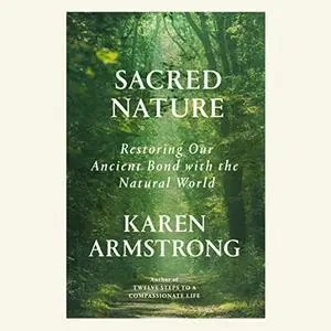 Sacred Nature: Restoring Our Ancient Bond with the Natural World [Audiobook]