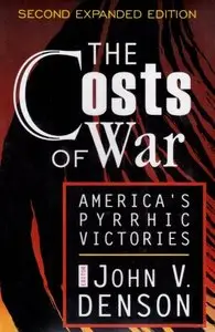 John V. Denson - The Costs of War: America's Pyrrhic Victories