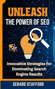 UNLEASH THE POWER OF SEO: Innovative Strategies for Dominating Search Engine Results