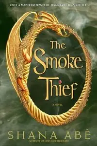 The Smoke Thief (The Drakon, Book 1) - Shana Abe