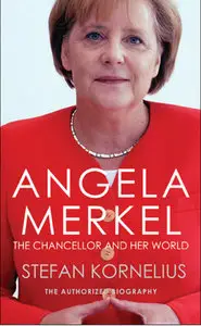 Angela Merkel: The Chancellor and Her World