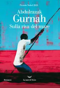 Abdulrazak Gurnah - Sulla riva del mare