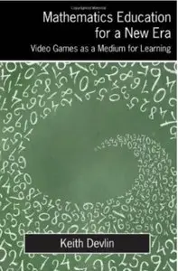 Mathematics Education for a New Era: Video Games as a Medium for Learning [Repost]