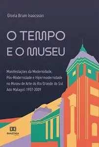 «O tempo e o museu» by Gisela Brum Isaacsson