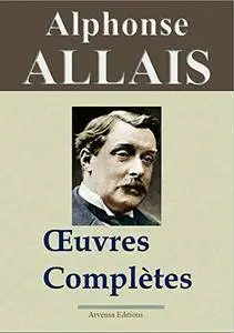 Alphonse Allais : oeuvres complètes (38 titres, illustrés et annotés)