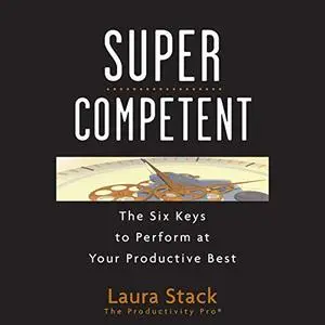 SuperCompetent: The Six Keys to Perform at Your Productive Best [Audiobook]