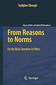 From Reasons to Norms: On the Basic Question in Ethics (Repost)