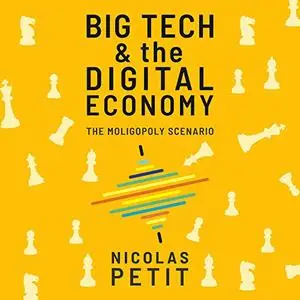 Big Tech and the Digital Economy: The Moligopoly Scenario [Audiobook]