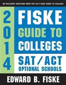 «Fiske Guide to Colleges: SAT/ACT Optional Schools» by Edward Fiske