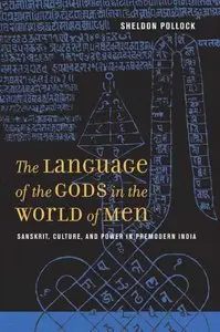Sheldon Pollock, "The Language of the Gods in the World of Men: Sanskrit, Culture, and Power in Premodern India" (repost)