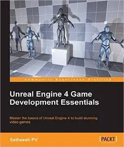 Unreal Engine 4 Game Development Essentials (Repost)