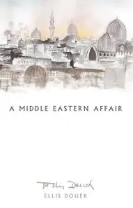 «A Middle Eastern Affair» by Ellis Douek