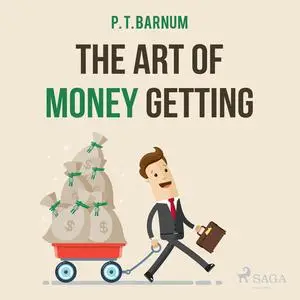 «The Art of Money Getting» by P. T. Barnum