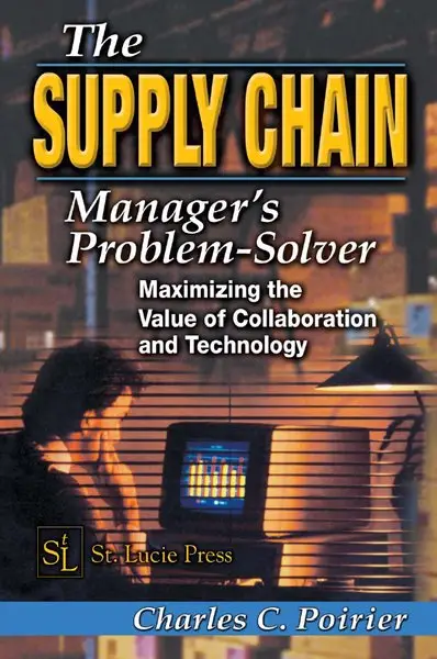 The Supply Chain Manager's Problem-Solver: Maximizing the Value of Collaboration and Technology (Apics Series on Resource Manag