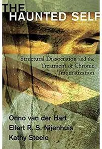 The Haunted Self: Structural Dissociation and the Treatment of Chronic Traumatization