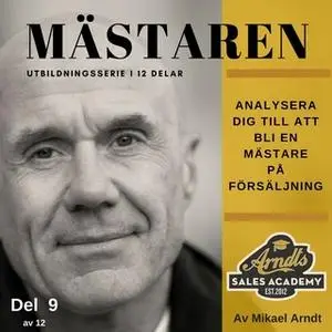 «Analysera dig till att bli en mästare på försäljning» by Mikael Arndt