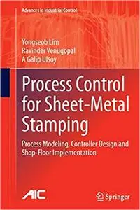 Process Control for Sheet-Metal Stamping: Process Modeling, Controller Design and Shop-Floor Implementation (Repost)