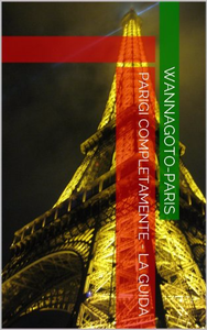 Parigi completamente - La Guida - Wannagoto-Paris (Repost)