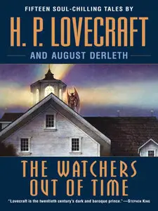 H.P. Lovecraft, August Derleth, "The Watchers Out of Time"