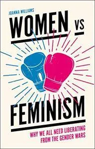 Women vs Feminism: Why We All Need Liberating from the Gender Wars