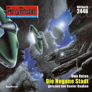«Perry Rhodan - Episode 2446: Die Negane Stadt» by Uwe Anton