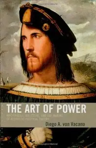 The Art of Power: Machiavelli, Nietzsche, and the Making of Aesthetic Political Theory