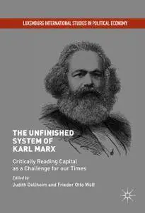 The Unfinished System of Karl Marx: Critically Reading Capital as a Challenge for our Times