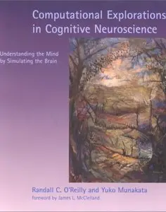 Computational Explorations in Cognitive Neuroscience